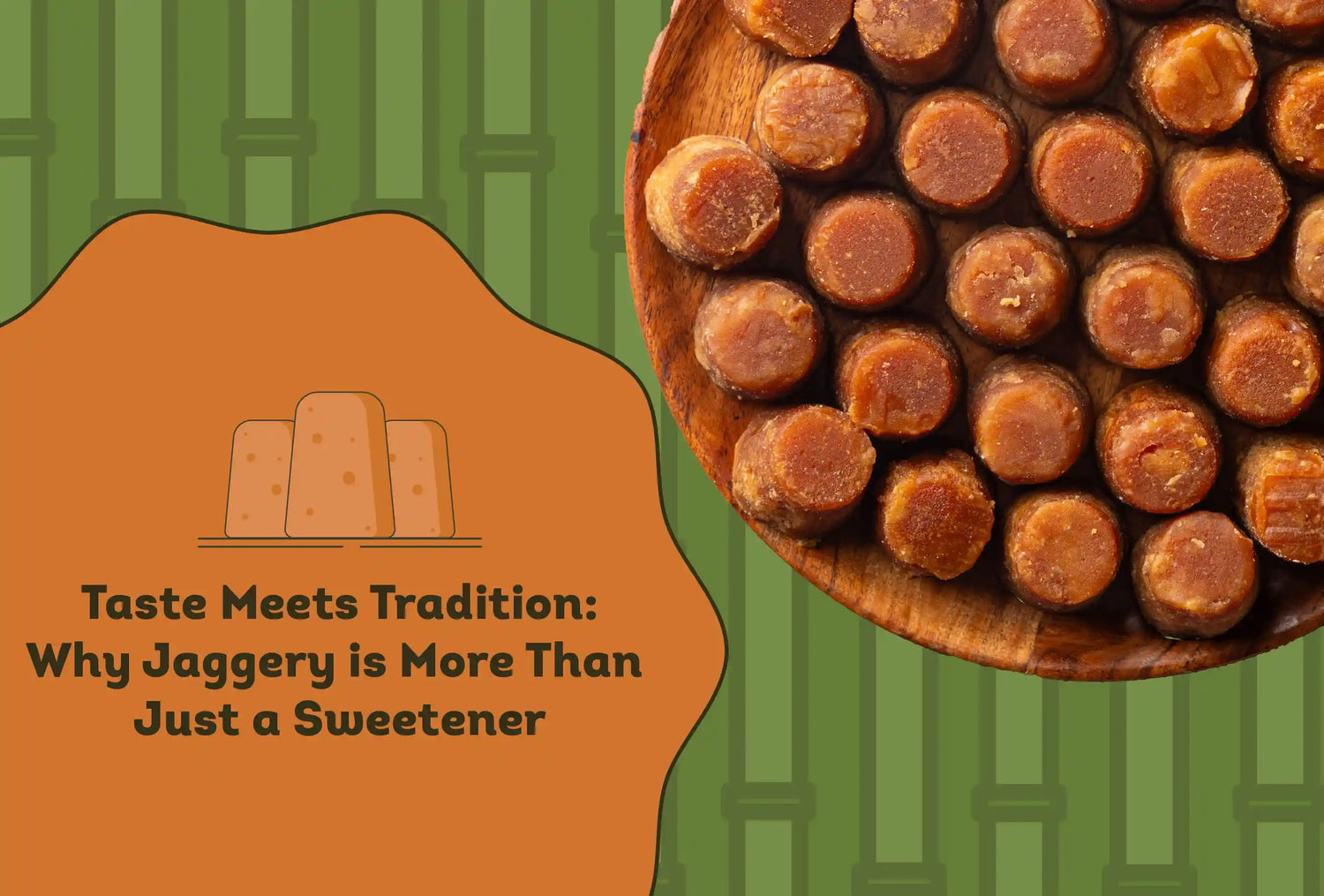 Taste Meets Tradition: Why Jaggery is More Than Just a Sweetener