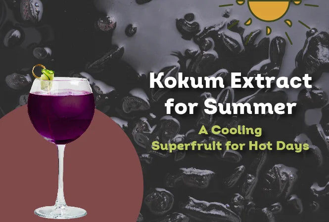 Kokum Extract for Summer: A Cooling Superfruit for Hot Days