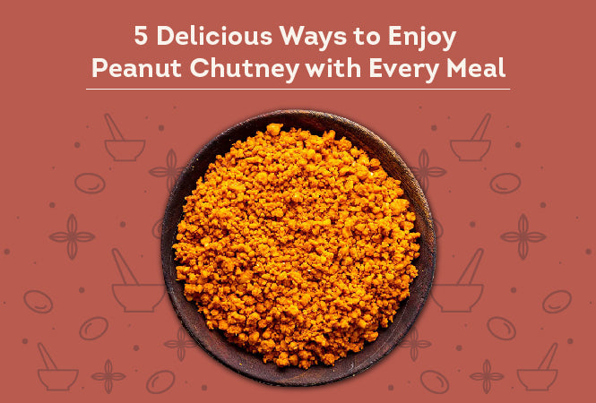 5 Delicious Ways to Enjoy Peanut Chutney with Every Meal