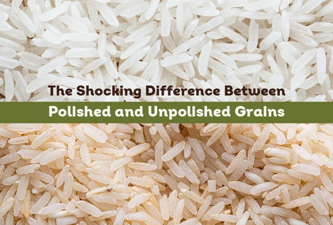 The Shocking Difference Between Polished and Unpolished Grains