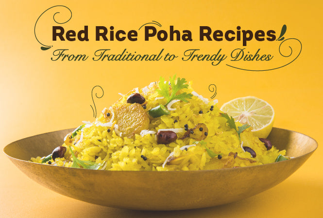 Red Rice Poha Recipes: From Traditional to Trendy Dishes