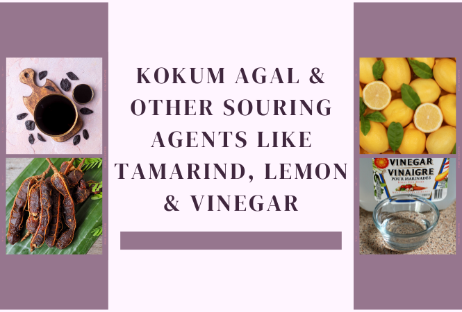 Kokum Agal and other souring agents like Tamarind, Lemon & Vinegar