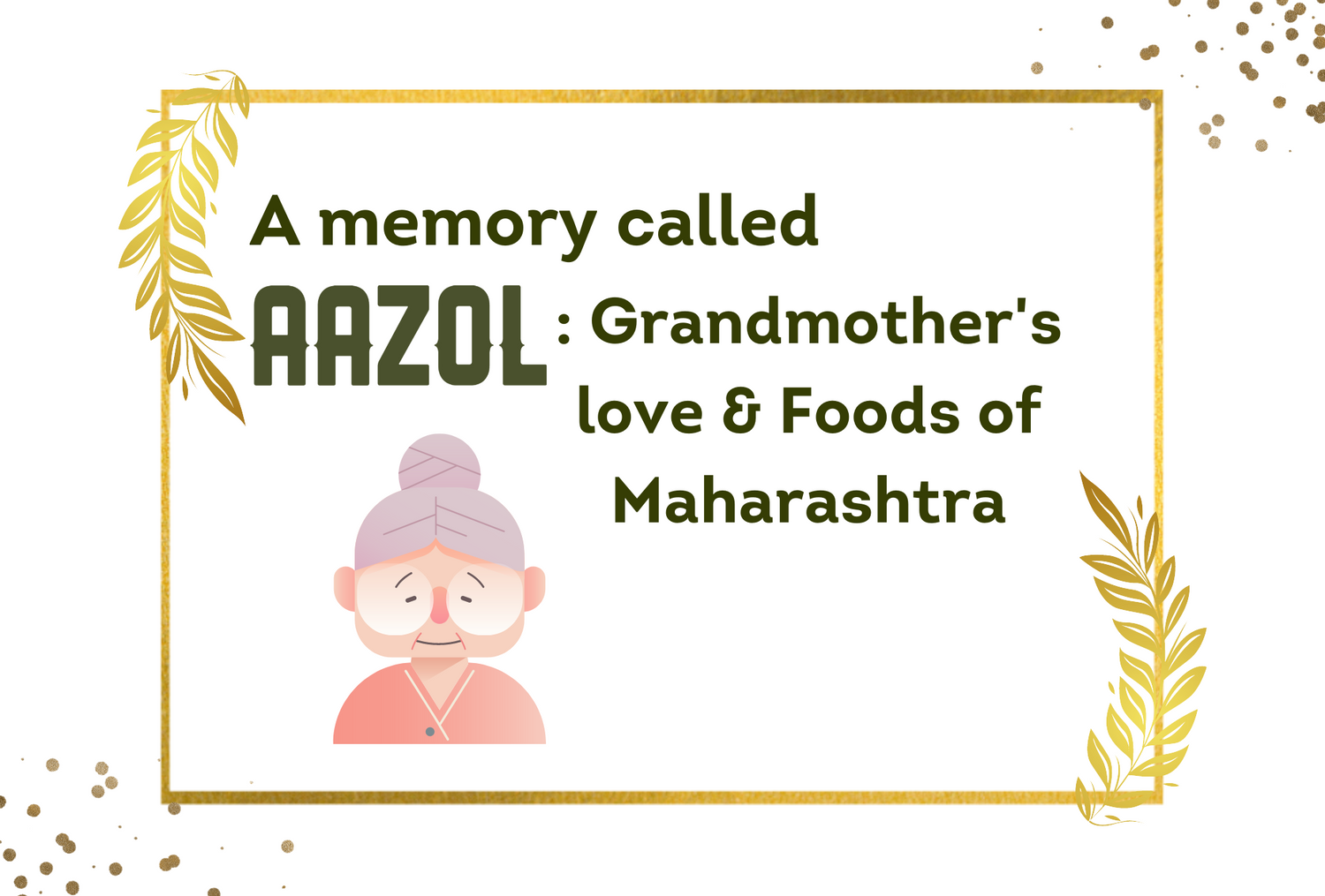 A memory called Aazol: Grandmother's love & Food of Maharashtra