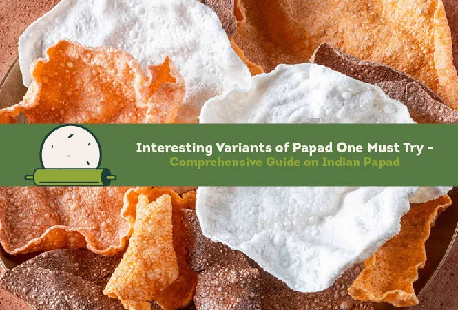 Papds Types Interesting Variants of Papad One Must Try - Comprehensive Guide on In ...
