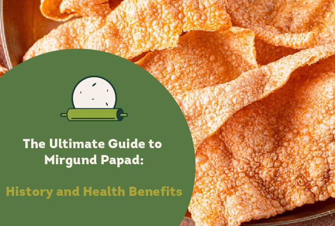 The Ultimate Guide to Mirgund Papad: History,and Health Benefits