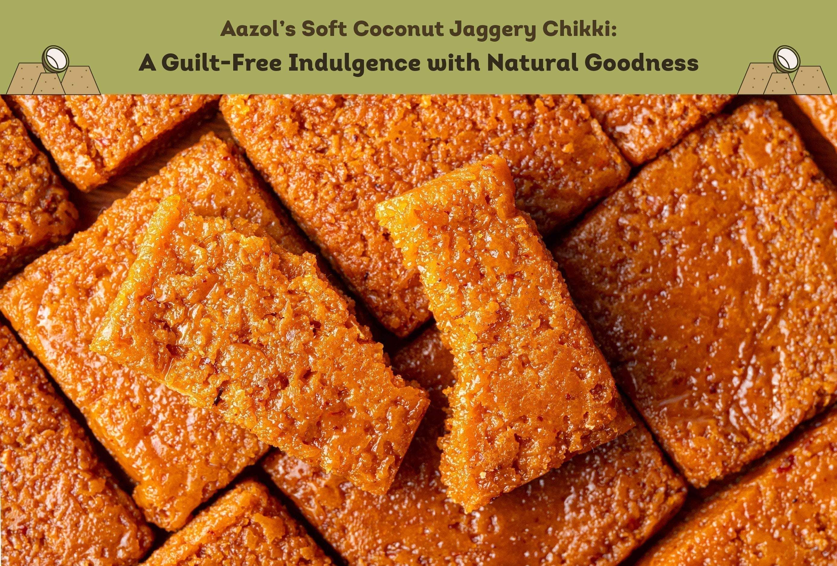 Aazol’s Soft Coconut Jaggery Chikki: A Guilt-Free Indulgence with Natural Goodness