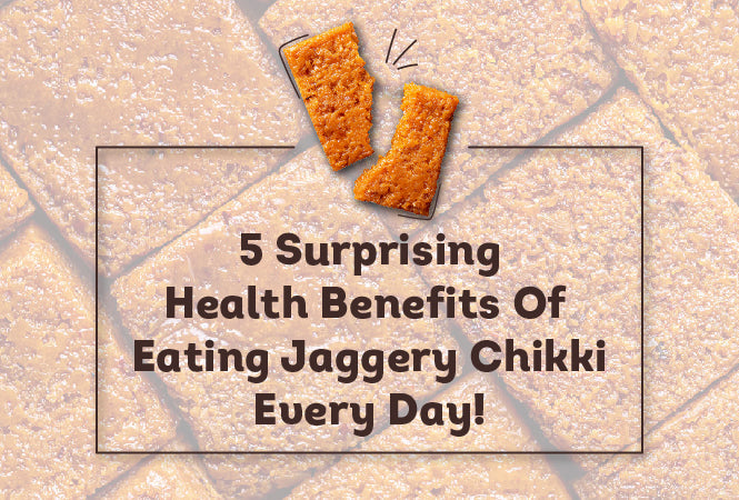 5 Surprising Health Benefits of Eating Jaggery Chikki Every Day!