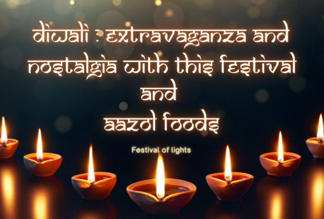 Diwali : Extravaganza and nostalgia with this festival and Aazol Foods