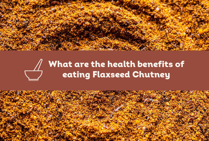 The Health Benefits of Eating Flaxseed Chutney Powder