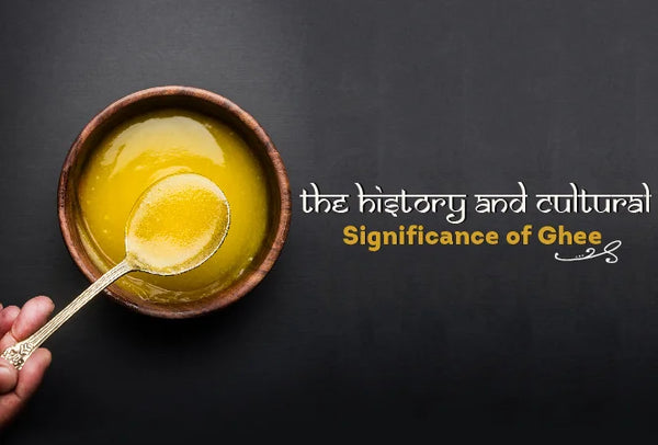 The History and Cultural Significance of Ghee