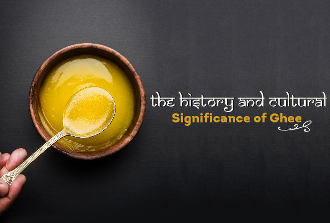 The History and Cultural Significance of Ghee