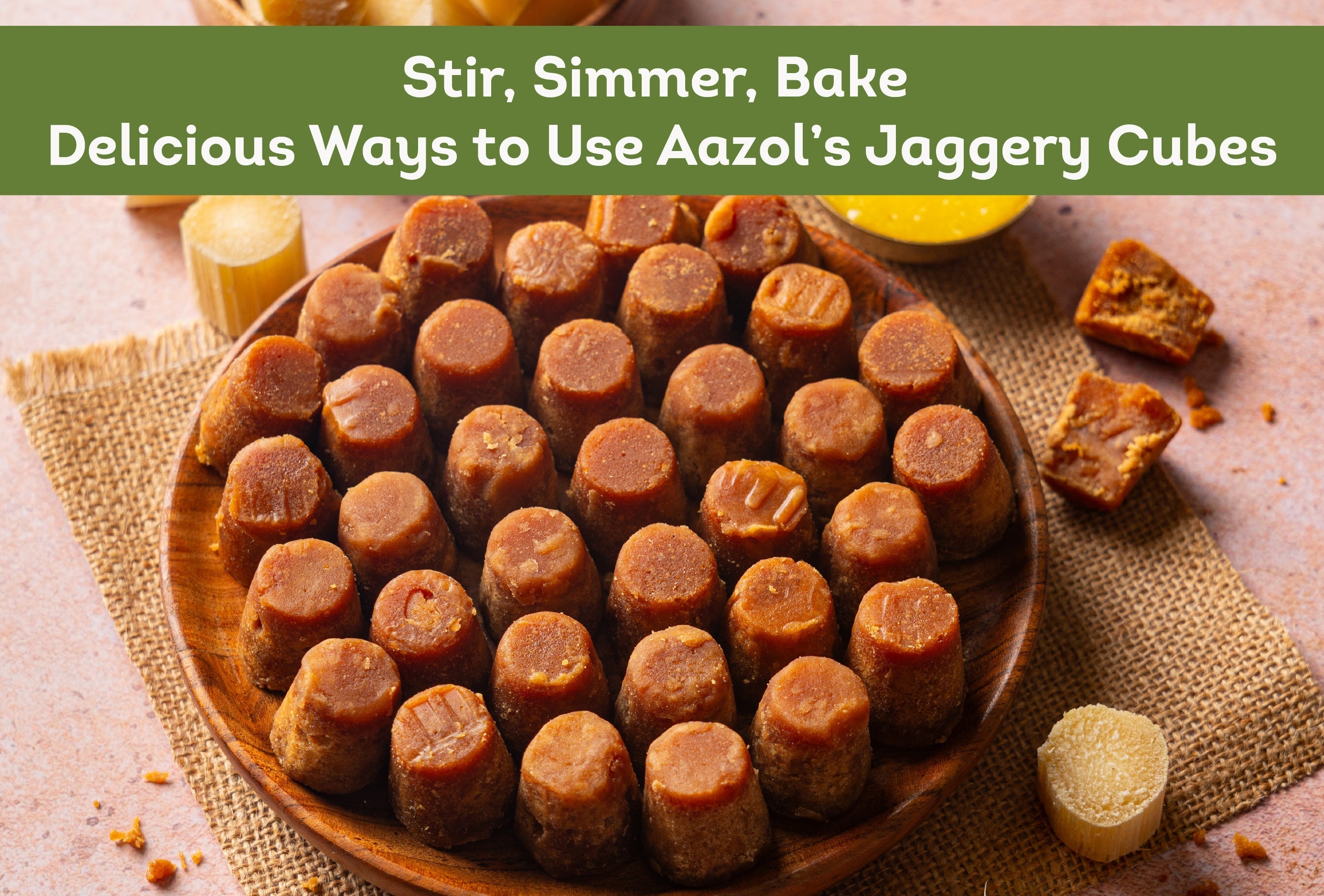 Stir, Simmer, Bake: Delicious Ways to Use Aazol’s Jaggery Cubes