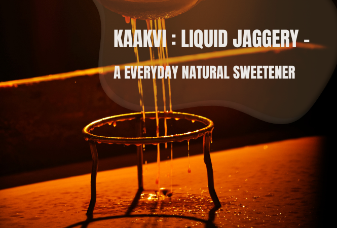 Liquid Jaggery: Kaakvi- a everyday natural sweetener